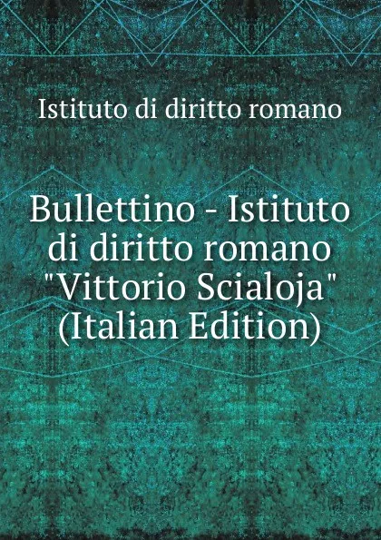 Обложка книги Bullettino - Istituto di diritto romano 