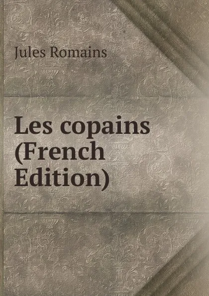 Обложка книги Les copains (French Edition), Jules Romains