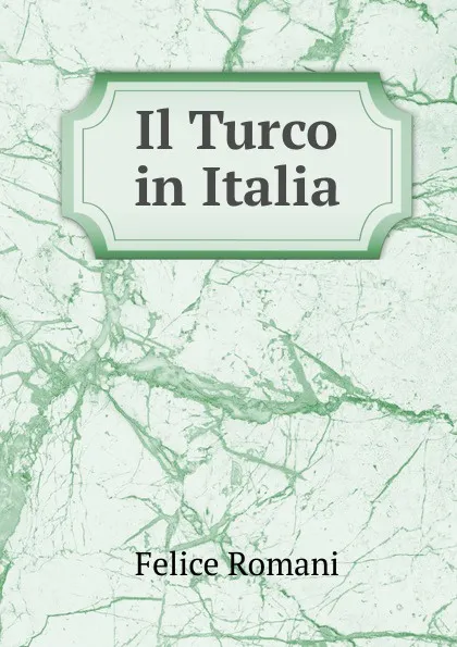 Обложка книги Il Turco in Italia, Felice Romani