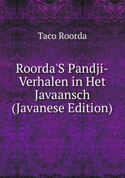 Обложка книги Roorda.S Pandji-Verhalen in Het Javaansch (Javanese Edition), Taco Roorda