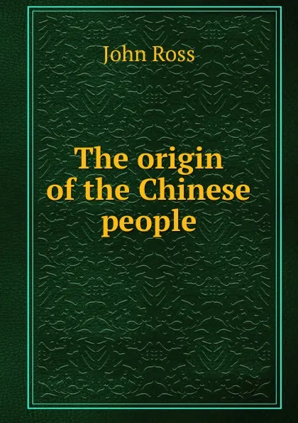 Обложка книги The origin of the Chinese people, John Ross