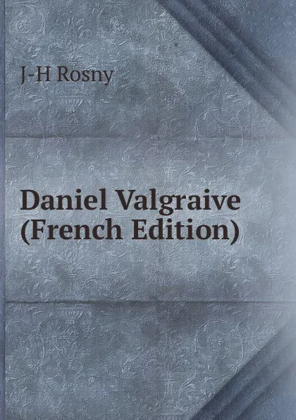 Обложка книги Daniel Valgraive (French Edition), J-H Rosny