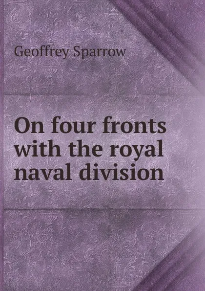 Обложка книги On four fronts with the royal naval division, Geoffrey Sparrow