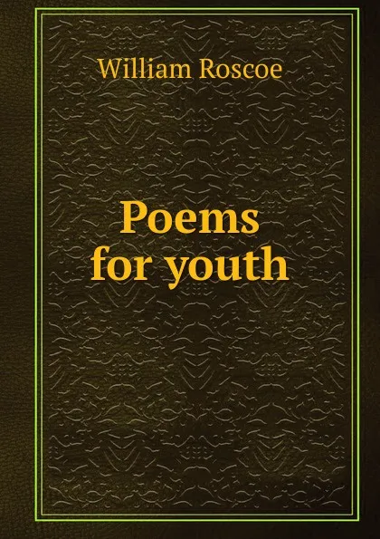Обложка книги Poems for youth, William Roscoe