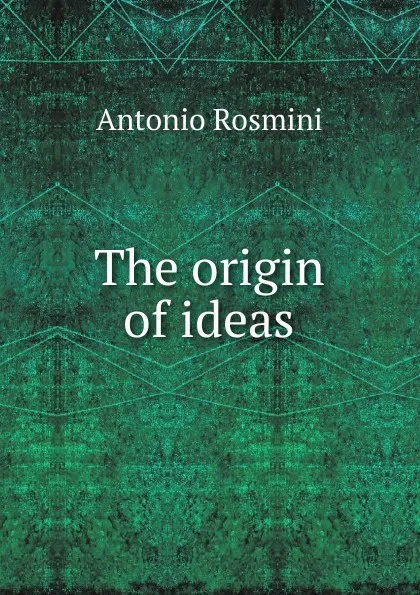 Обложка книги The origin of ideas, Antonio Rosmini-Serbati