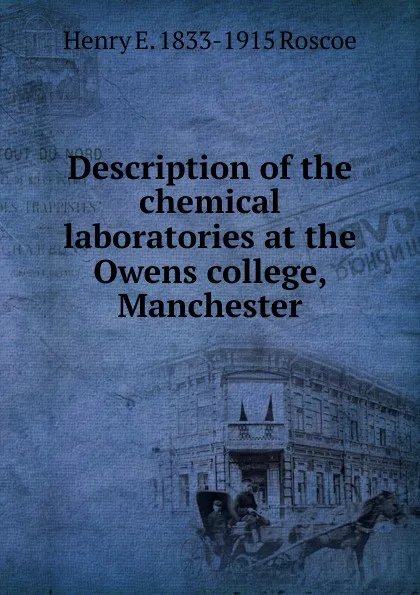 Обложка книги Description of the chemical laboratories at the Owens college, Manchester, Henry E. 1833-1915 Roscoe
