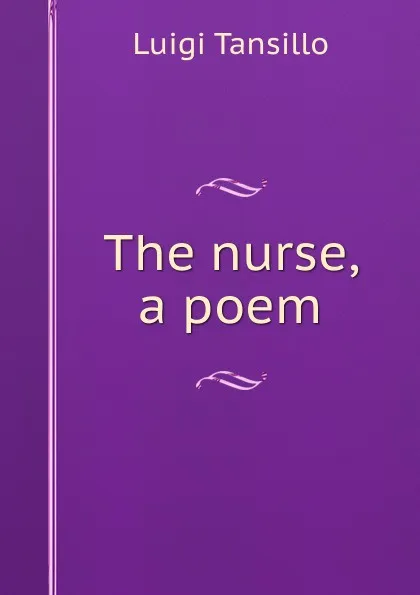 Обложка книги The nurse, a poem, Luigi Tansillo