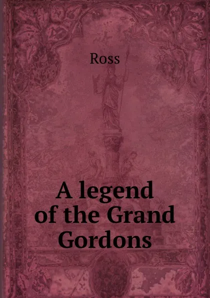 Обложка книги A legend of the Grand Gordons, Ross