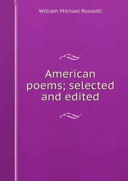 Обложка книги American poems; selected and edited, Rossetti William Michael