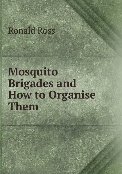 Обложка книги Mosquito Brigades and How to Organise Them, Ronald Ross