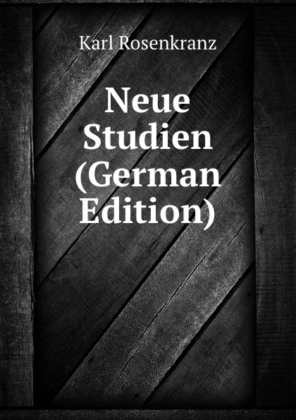 Обложка книги Neue Studien (German Edition), Karl Rosenkranz