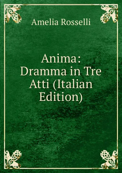 Обложка книги Anima: Dramma in Tre Atti (Italian Edition), Amelia Rosselli