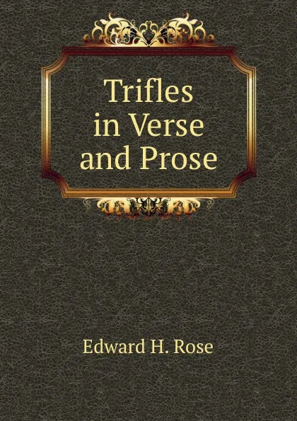 Обложка книги Trifles in Verse and Prose, Edward H. Rose