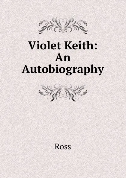 Обложка книги Violet Keith: An Autobiography, Ross