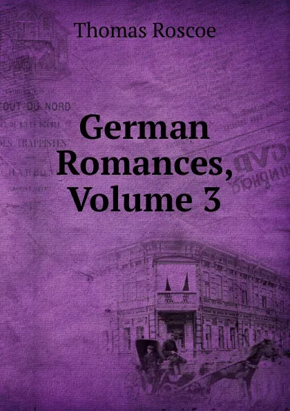 Обложка книги German Romances, Volume 3, Thomas Roscoe