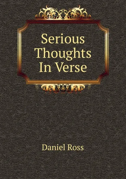 Обложка книги Serious Thoughts In Verse., Daniel Ross