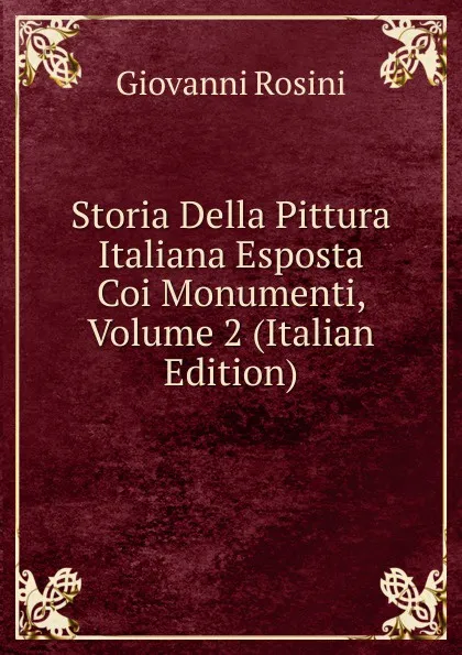 Обложка книги Storia Della Pittura Italiana Esposta Coi Monumenti, Volume 2 (Italian Edition), Giovanni Rosini