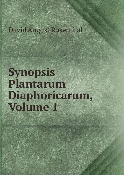 Обложка книги Synopsis Plantarum Diaphoricarum, Volume 1, David August Rosenthal