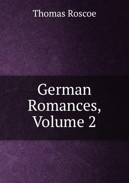 Обложка книги German Romances, Volume 2, Thomas Roscoe