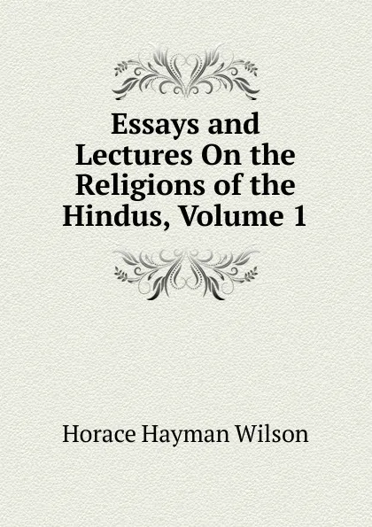 Обложка книги Essays and Lectures On the Religions of the Hindus, Volume 1, Horace Hayman Wilson