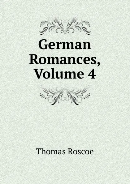 Обложка книги German Romances, Volume 4, Thomas Roscoe