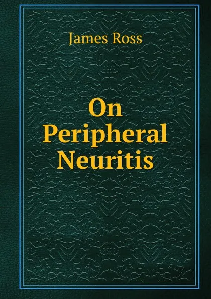 Обложка книги On Peripheral Neuritis, James Ross