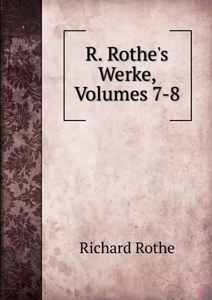 Обложка книги R. Rothe.s Werke, Volumes 7-8, Richard Rothe