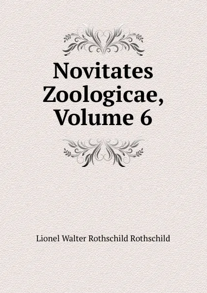 Обложка книги Novitates Zoologicae, Volume 6, Lionel Walter Rothschild Rothschild