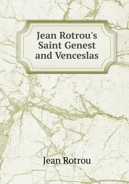 Обложка книги Jean Rotrou.s Saint Genest and Venceslas, Jean Rotrou