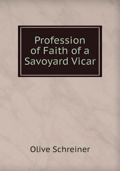 Обложка книги Profession of Faith of a Savoyard Vicar, Olive Schreiner