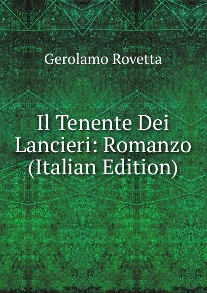 Обложка книги Il Tenente Dei Lancieri: Romanzo (Italian Edition), Gerolamo Rovetta