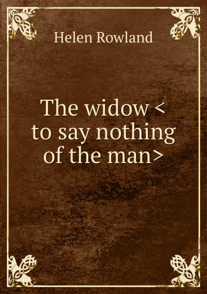 Обложка книги The widow .to say nothing of the man., Helen Rowland