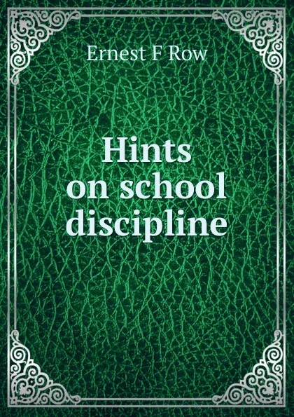 Обложка книги Hints on school discipline, Ernest F Row