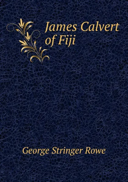 Обложка книги James Calvert of Fiji, George Stringer Rowe