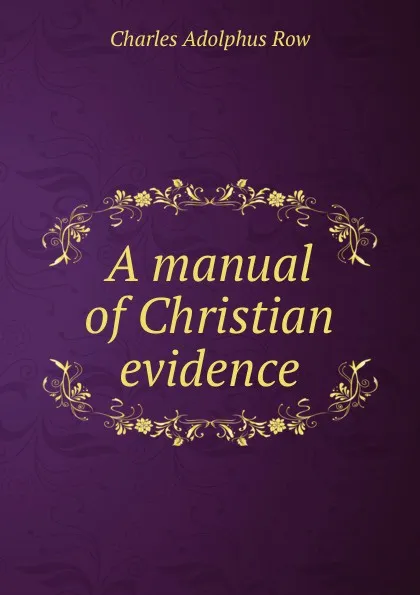 Обложка книги A manual of Christian evidence, Charles Adolphus Row