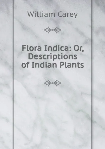 Обложка книги Flora Indica: Or, Descriptions of Indian Plants, William Carey