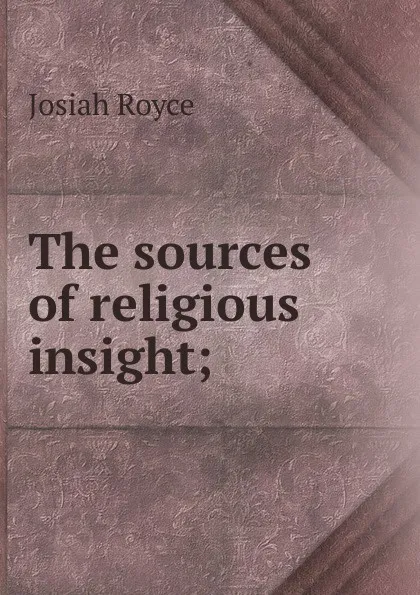 Обложка книги The sources of religious insight;, Royce Josiah