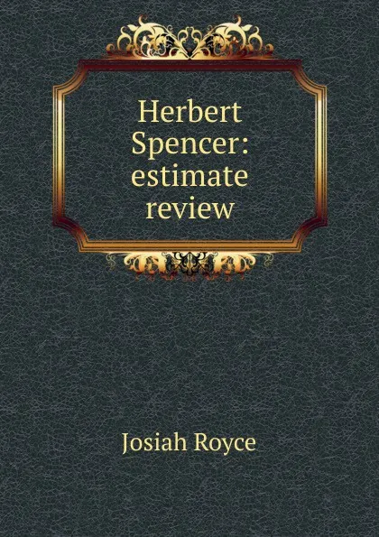 Обложка книги Herbert Spencer: estimate review, Royce Josiah