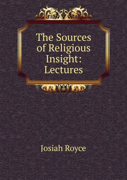 Обложка книги The Sources of Religious Insight: Lectures, Royce Josiah