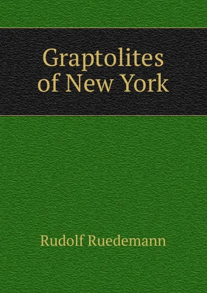 Обложка книги Graptolites of New York, Rudolf Ruedemann