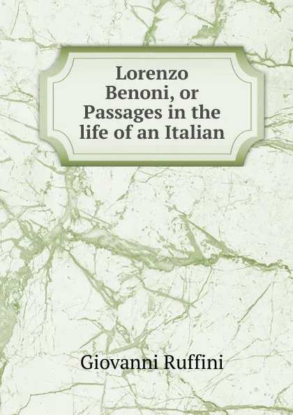 Обложка книги Lorenzo Benoni, or Passages in the life of an Italian, Giovanni Ruffini