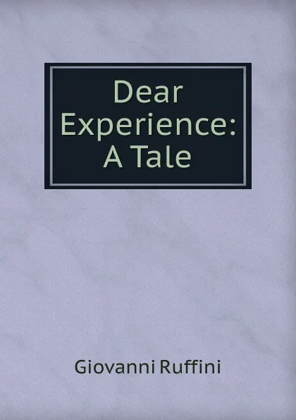 Обложка книги Dear Experience: A Tale, Giovanni Ruffini