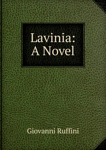 Обложка книги Lavinia: A Novel, Giovanni Ruffini