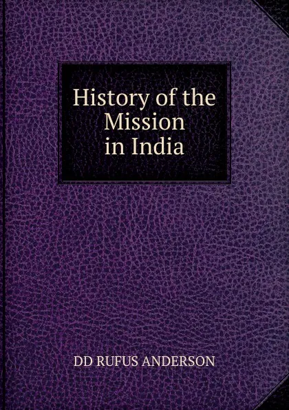 Обложка книги History of the Mission in India, DD RUFUS ANDERSON