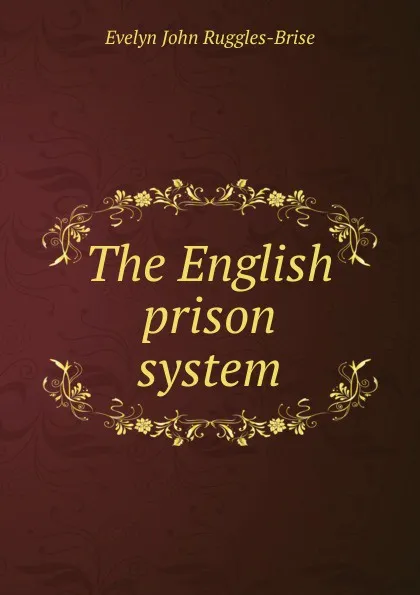 Обложка книги The English prison system, Evelyn John Ruggles-Brise