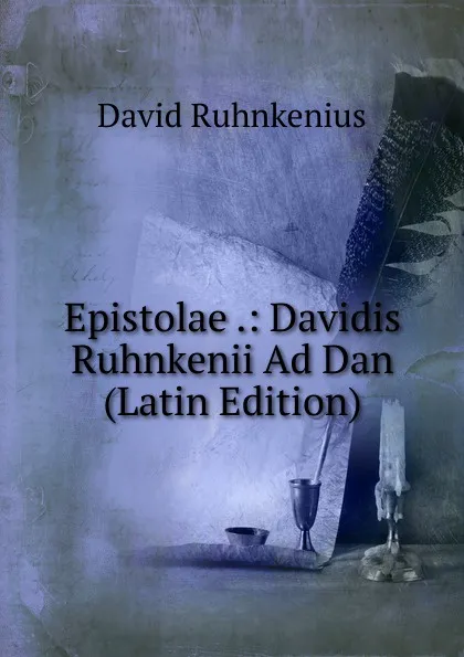 Обложка книги Epistolae .: Davidis Ruhnkenii Ad Dan (Latin Edition), David Ruhnkenius