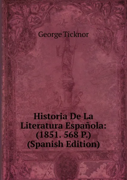 Обложка книги Historia De La Literatura Espanola: (1851. 568 P.) (Spanish Edition), George Ticknor