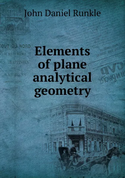 Обложка книги Elements of plane analytical geometry, John Daniel Runkle