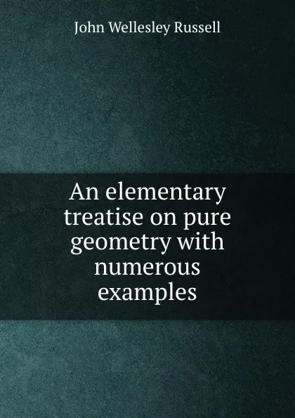 Обложка книги An elementary treatise on pure geometry with numerous examples, John Wellesley Russell