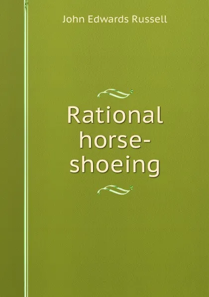 Обложка книги Rational horse-shoeing, John Edwards Russell